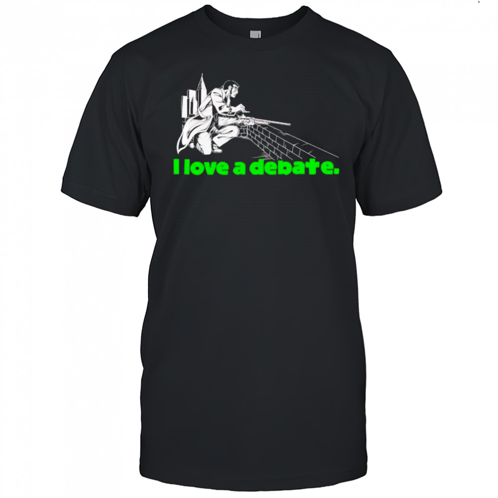 I love a debate shirt