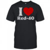 I Love Red-40 Funny shirt