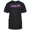I lvoe mean Lesbians shirt