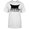 I may be wrong but it’s highly unlikely cat can do no wrong shirt