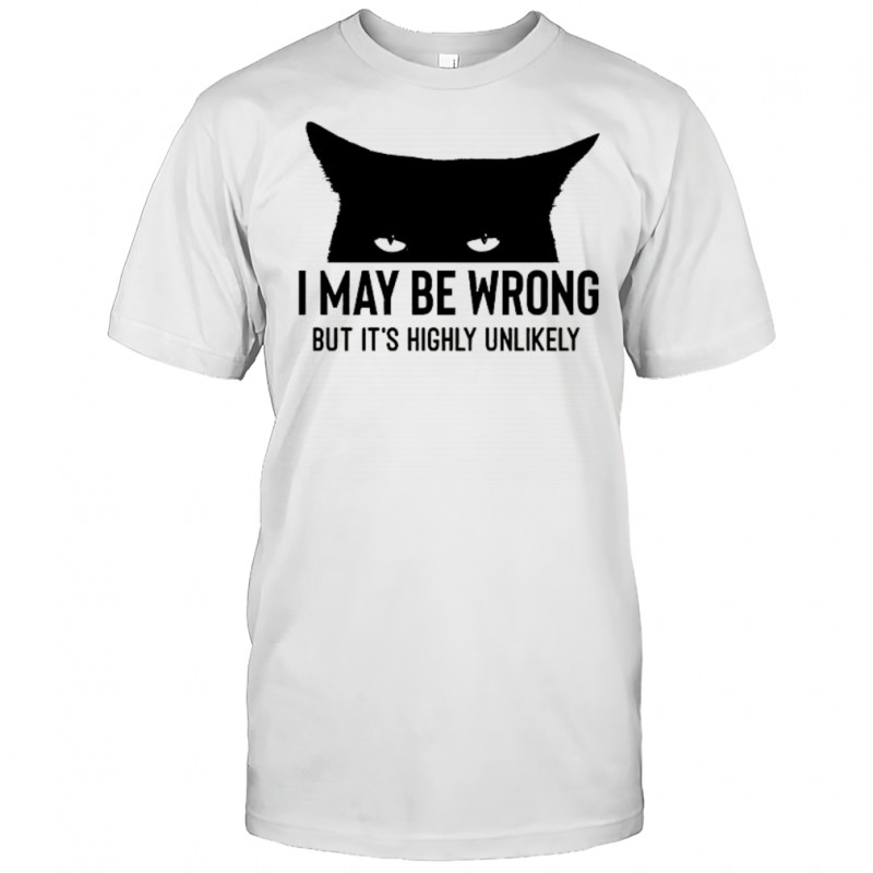 I may be wrong but it’s highly unlikely cat can do no wrong shirt