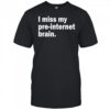 I miss my pre-internet brain shirt