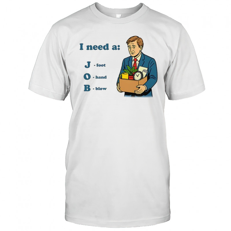 I need a job foot hand blow office shirt