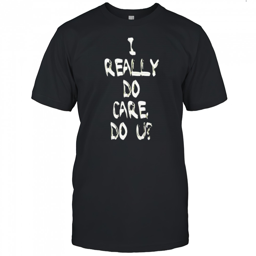 I really do care shirt