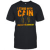 I stand with Cain protect the innocent shirt