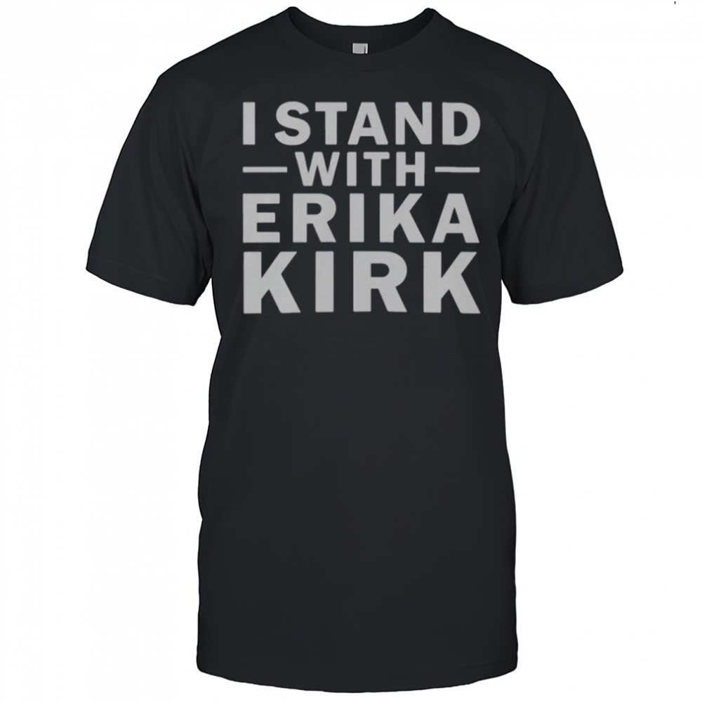 I Stand With Erika Kirk Support T-Shirt