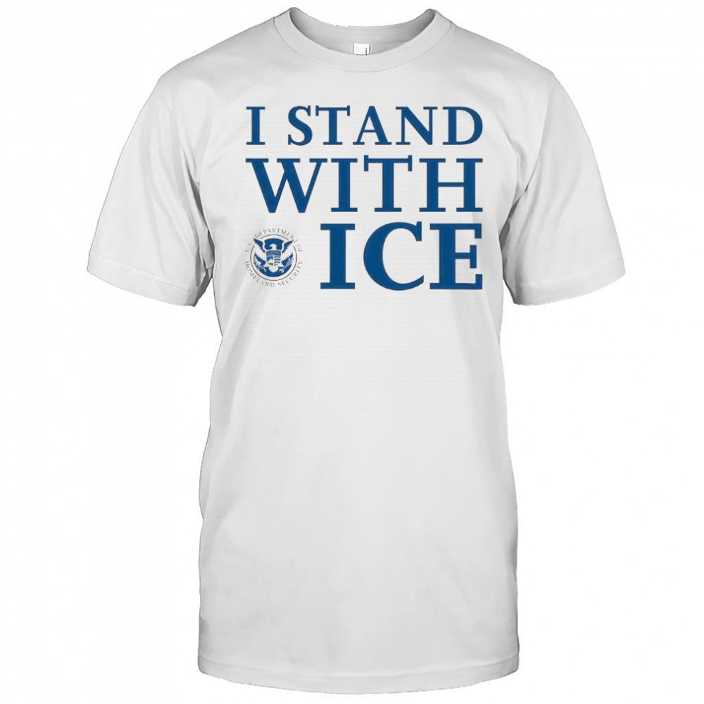 I stand with Ice US Department of Homeland Security shirt
