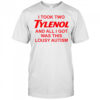 I took two tylenol and all i got was this lousy autism shirt