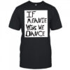 If Meanie Wins We Dance shirt