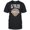 If You See Da Police Warn A Brother WB Logo shirt