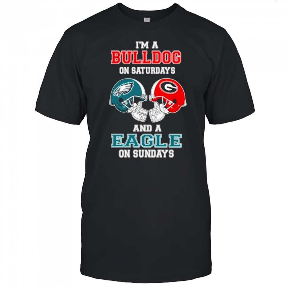 I’m A Georgia Bulldogs On Saturdays And A Philadelphia Eagles On Sundays Helmet 2025 Shirt