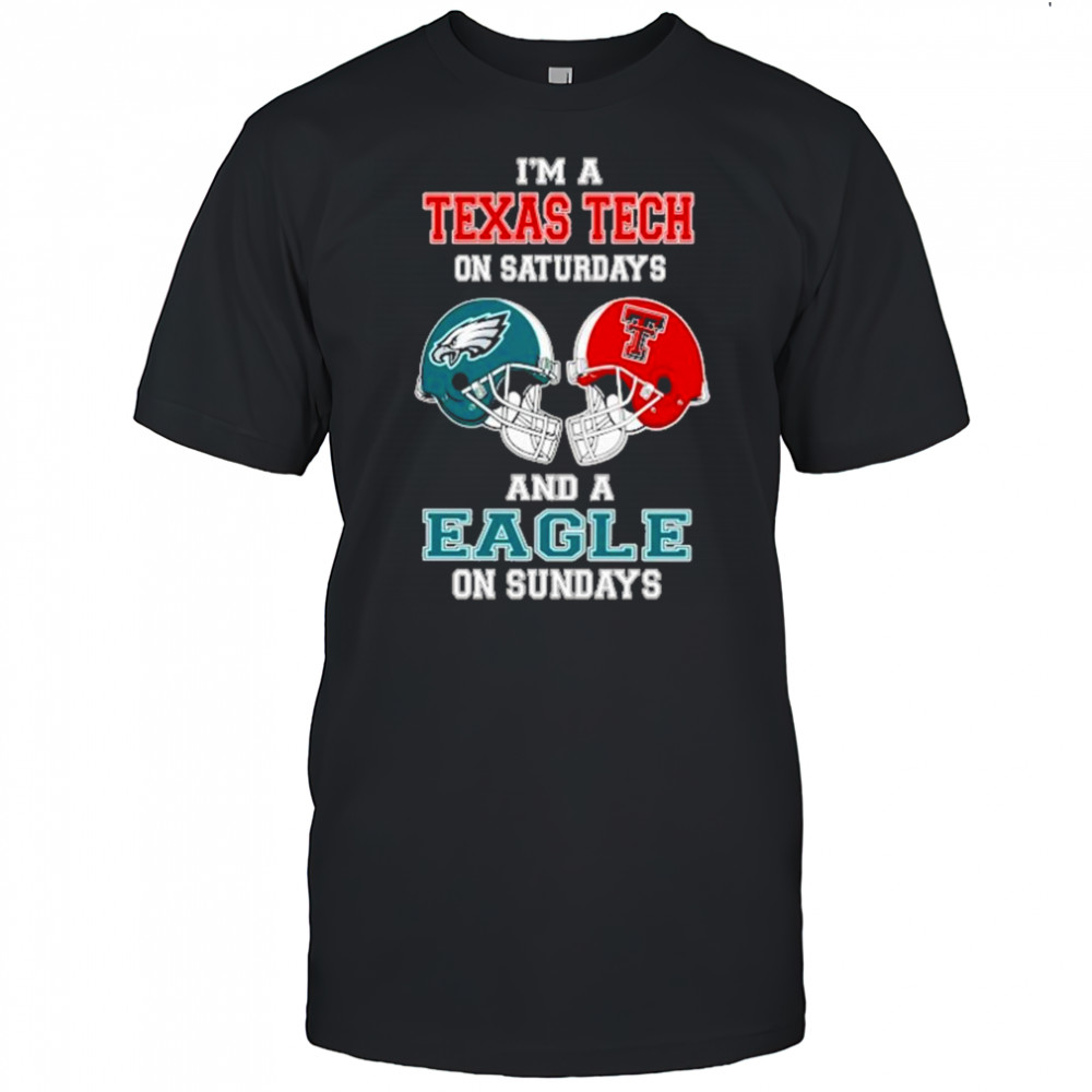 I’m A Texas Tech Red Raiders On Saturdays And A Philadelphia Eagles On Sundays Helmet 2025 Shirt