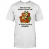 I’m exactly where I want be at home avoiding people shirt