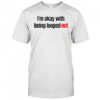 I’m Okay With Being Looped Out T-Shirt