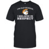 I’m Old School I Believe In Respect Funny Mustache Man Sunglasses shirt