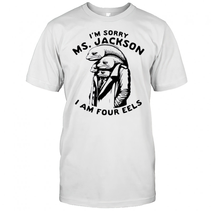 I’m Sorry Ms Jackson I Am Four Eels Outkast Parody Funny Eels Men In Trench Coat shirt