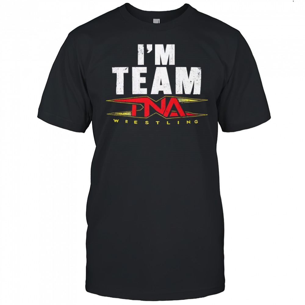 I’m Team TNA Total Nonstop Action Wrestling shirt