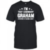 I’m that legendary Graham everybody is talking about shirt