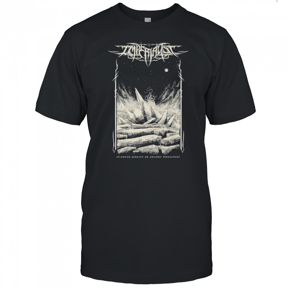 Imperialist Splendor Beneath An Ancient Permafrost T-shirt