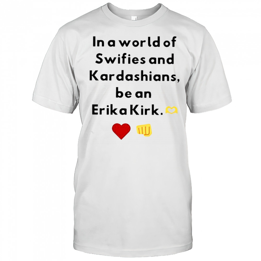 In a world of Swifies and Kardashians be an Erika Kirk icon shirt