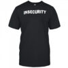 INSECURITY shirt