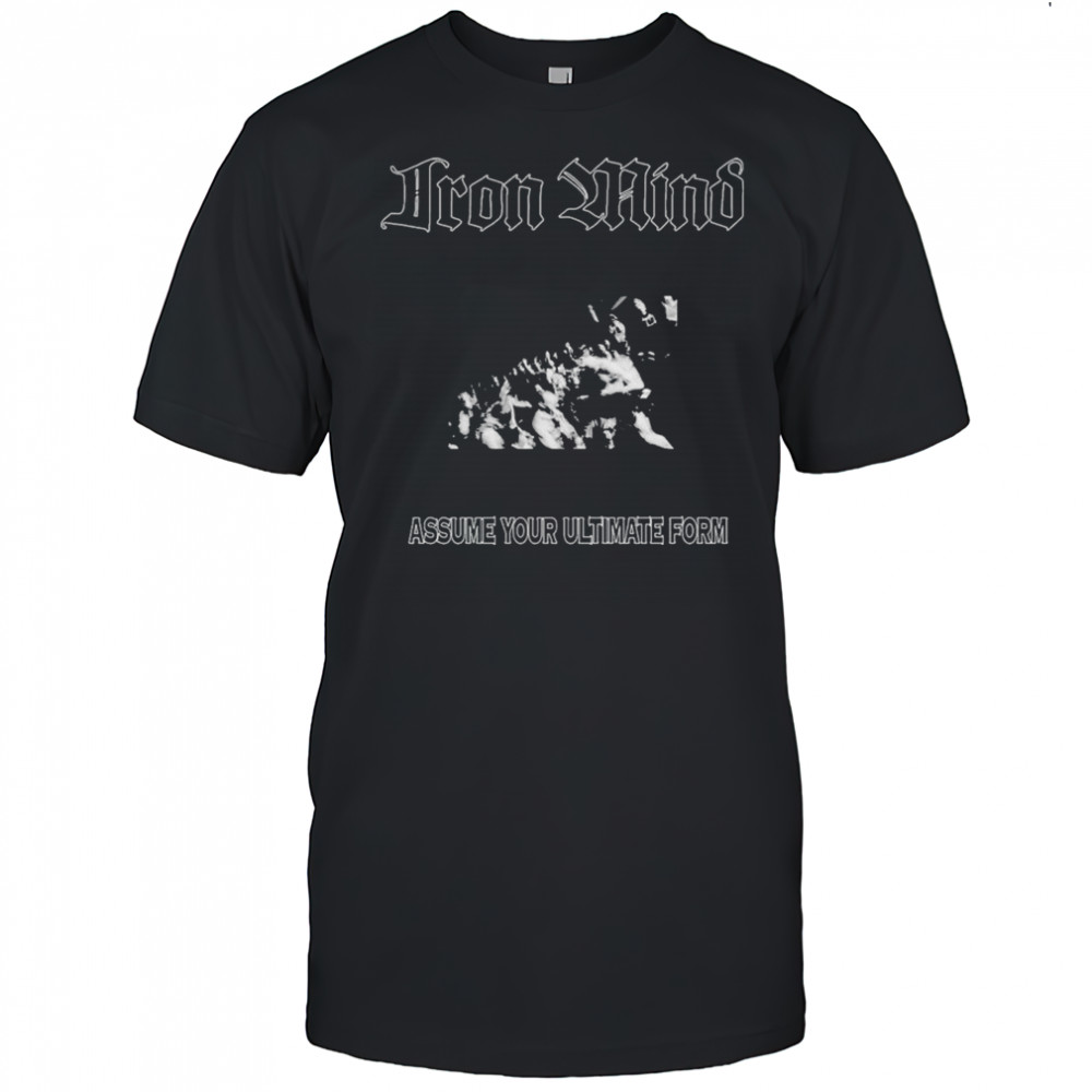 Iron Mind Assume Your Ultimate Form T-shirt