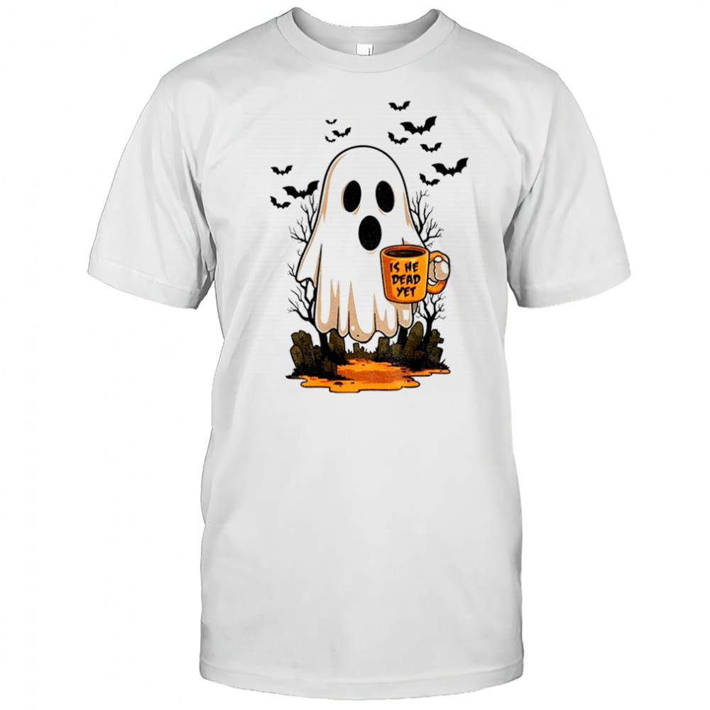Is He Dead Yet Ghost Subtle FDT Halloween shirt
