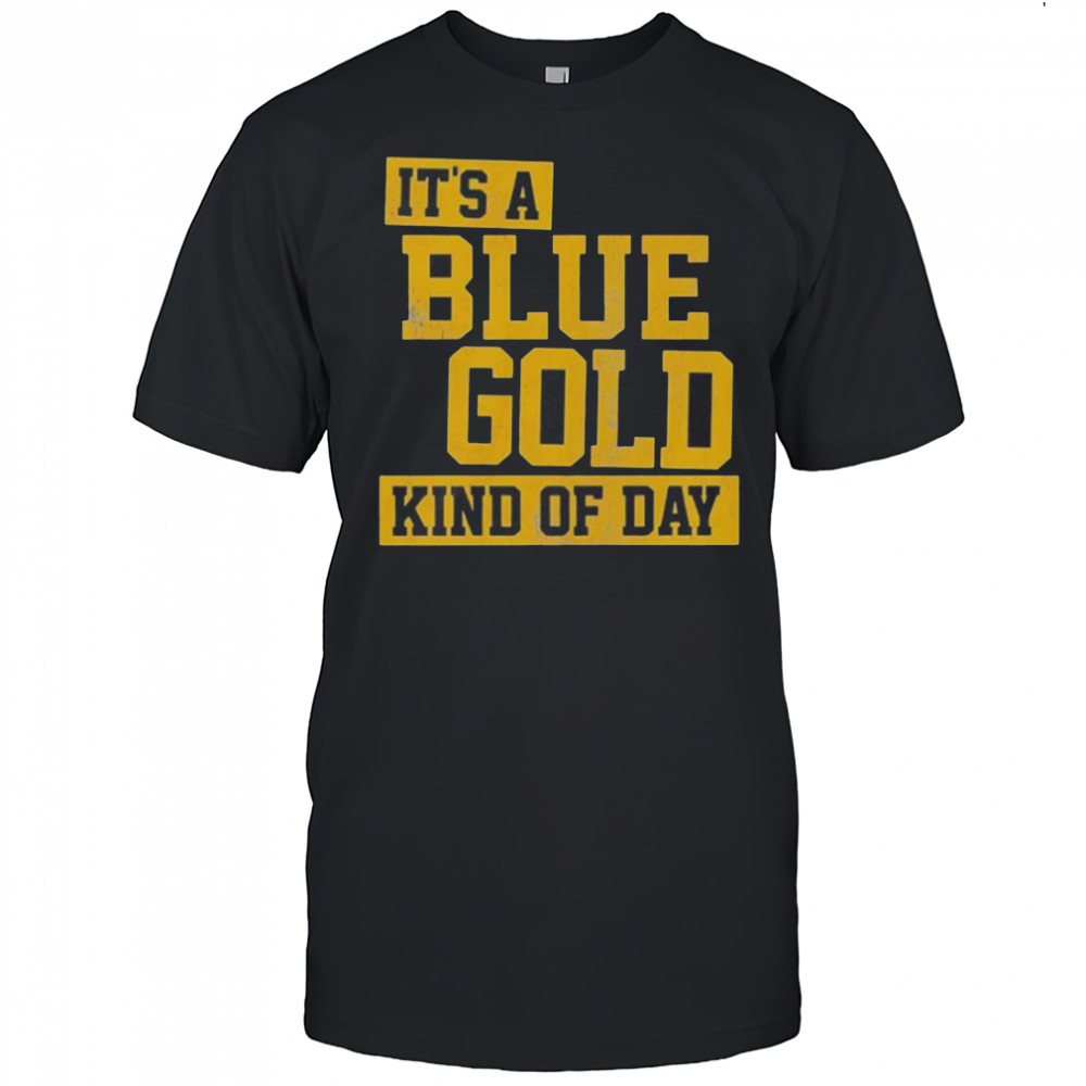 It’s A Blue And Gold Kind Of Day T-Shirt