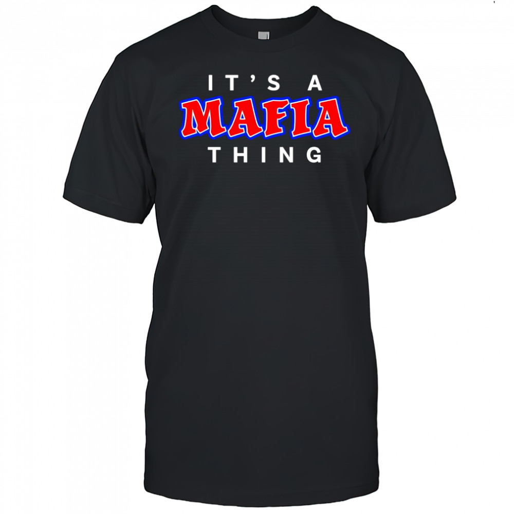 It’s a Mafia Thing shirt