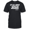 Its All About Jesus Charlie Kirk shirt