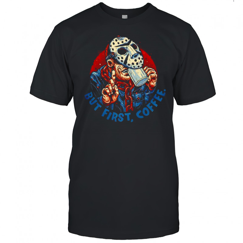 Jason Voorhees but first coffee graphic shirt