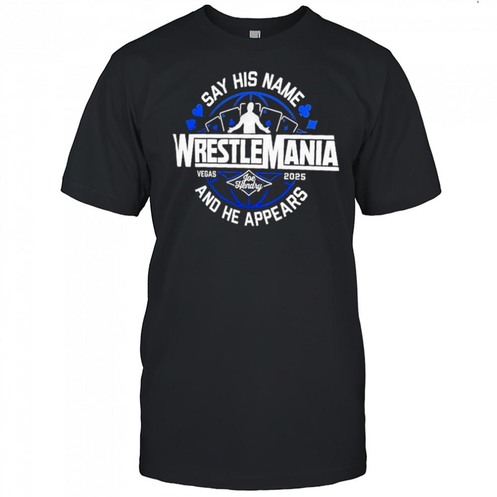 Joe Hendry Say His Name And He Appears WrestleMania 41 Vegas 2025 Logo T-Shirt