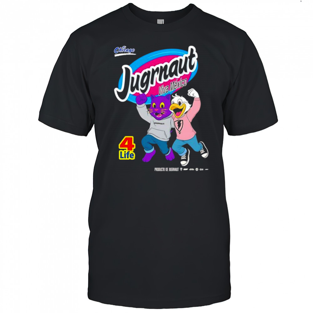 Jugrnaut Viva Mexico Chicago 4 life characters poster shirt
