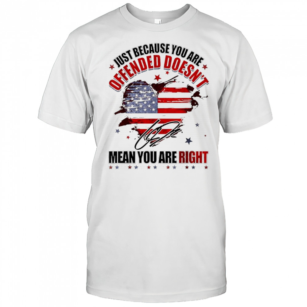 Just because you are offended doesn’t mean you’re right Charlie Kirk signature shirt
