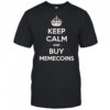 Keep calm and buy memecoins shirt