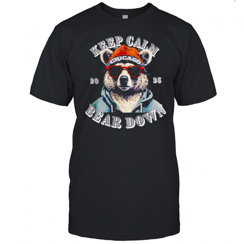 Keep Calm Chicago Bear Down 2025 Bear Wearing Beanie shirt