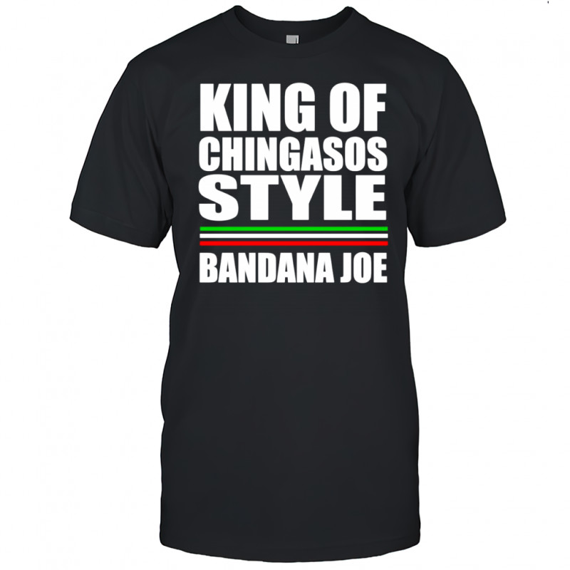King of Chingasos Bandana Joe shirt