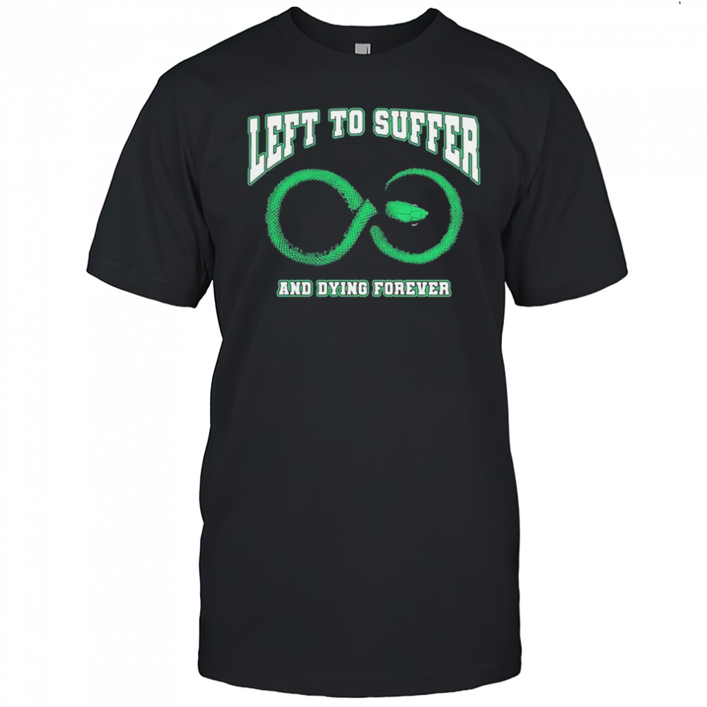 Left to Suffer And Dying Forever Snake T-shirt