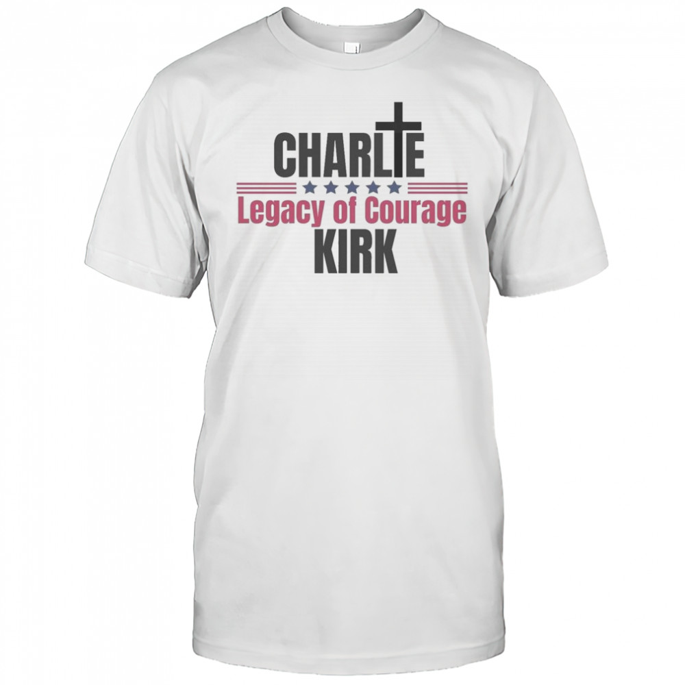 Legacy Of Courage Charlie Kirk Assassination 2025 Shirt