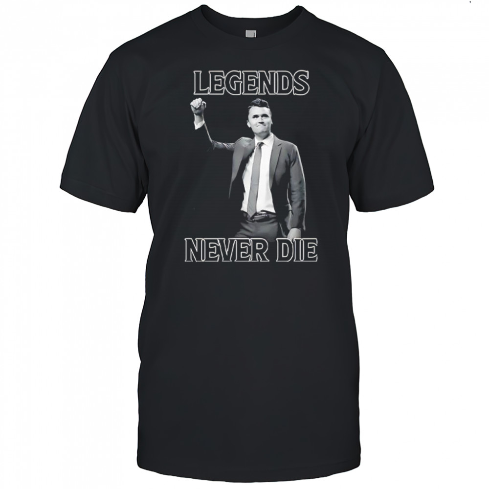 Legends Never Die Charlie Kirk shirt