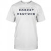 Legends Never Die Robert Redford shirt