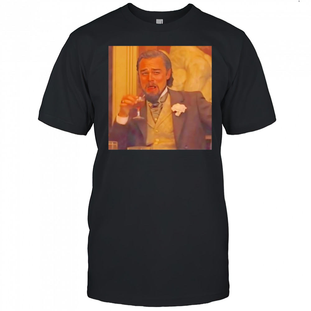 Leonardo Dicaprio Django Unchained Laughing Meme shirt