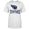 Letmesee Titties x Tennessee Titans shirt