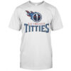Letmesee Titties X Tennessee Titans T-Shirt
