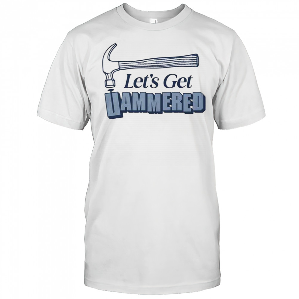 Let’s Get Hammered T-Shirt