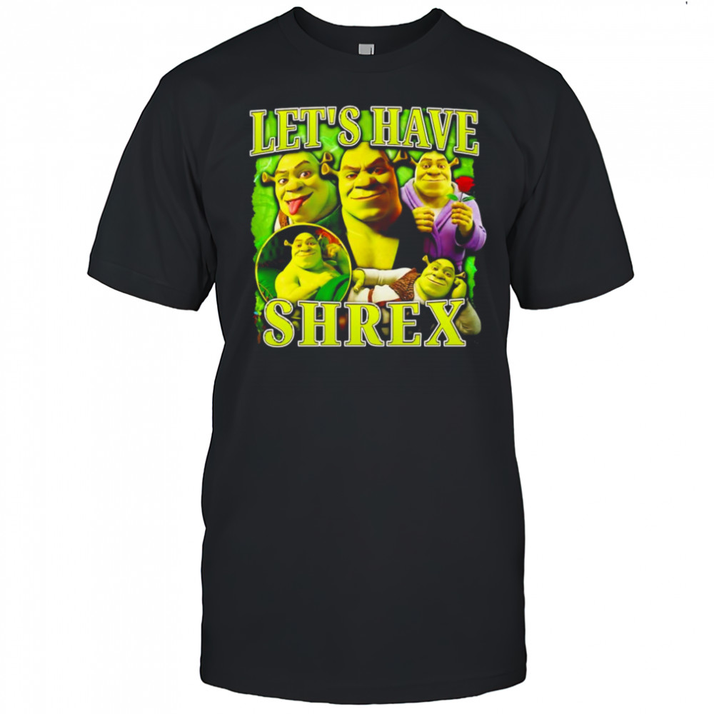 Let’s have Shrex funny shirt
