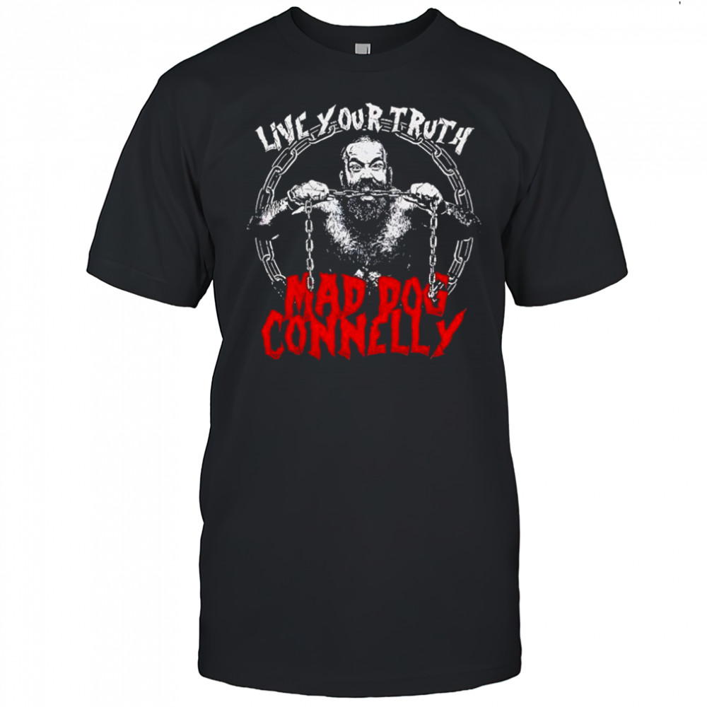 Live your truth Mad Dog connelly shirt