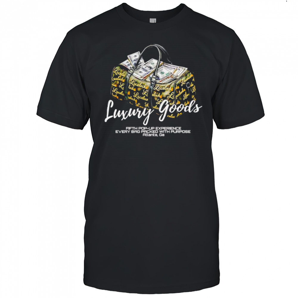 Luxury Goods Every Bag Packed With Purpose shirt