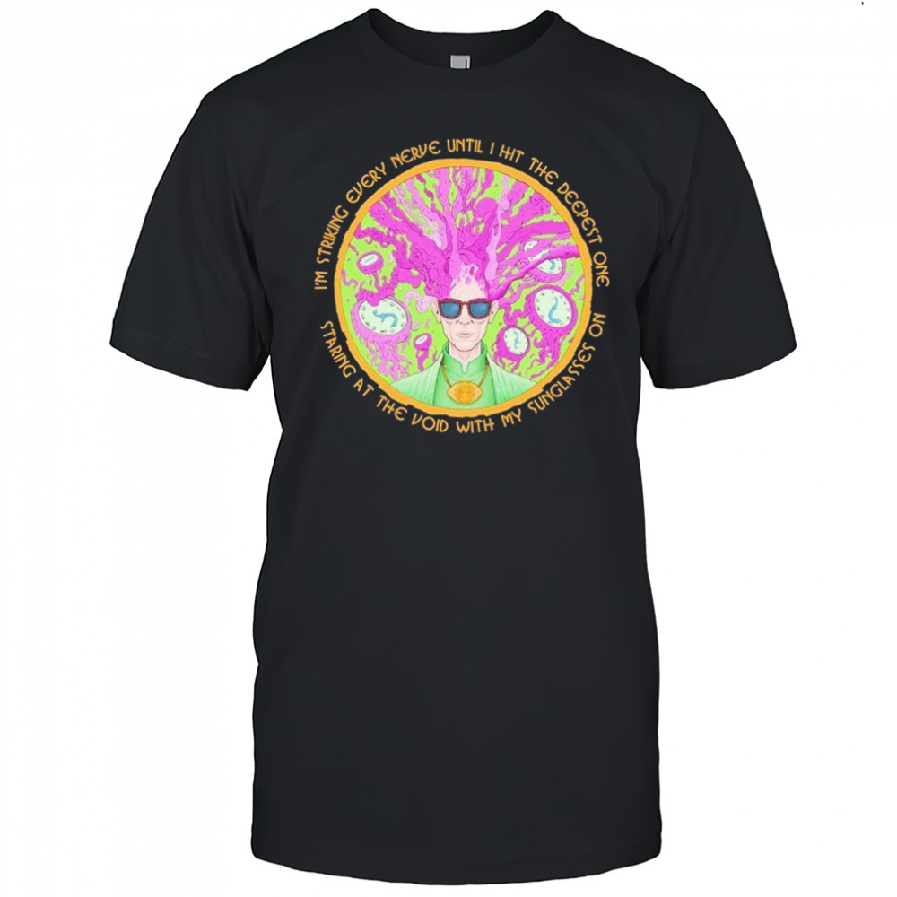 Many Eyes I’m Striking Every Nerve Until I Hit The Deepest One Staring At The Void With My Sunglasses On T-shirt