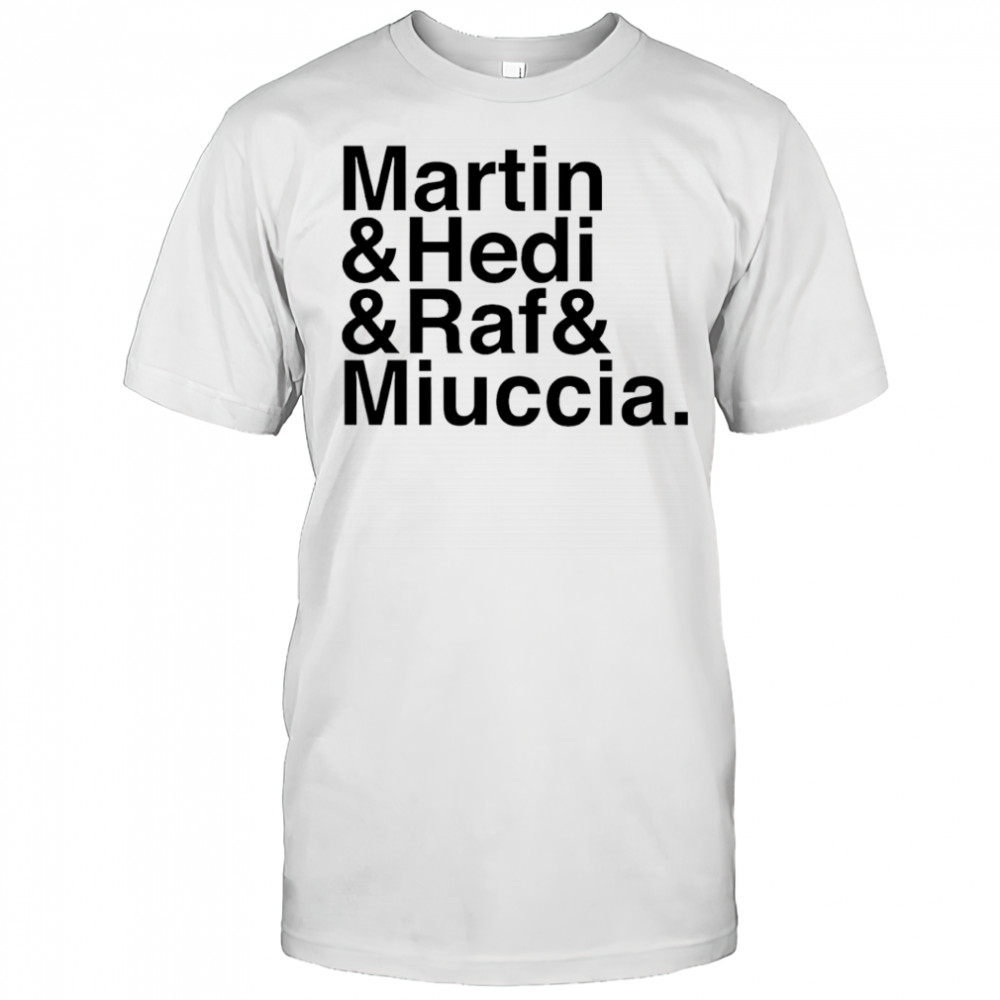 Martin & Hedi & Raf & Miuccia shirt